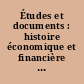 Études et documents : histoire économique et financière de la France