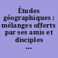 Études géographiques : mélanges offerts par ses amis et disciples à Georges Viers,...