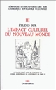 Études sur l'impact culturel du Nouveau monde : Tome 3 : Séminaire interuniversitaire sur l'Amérique espagnole coloniale [Université Paris 3]