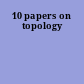 10 papers on topology