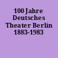 100 Jahre Deutsches Theater Berlin 1883-1983