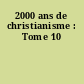 2000 ans de christianisme : Tome 10