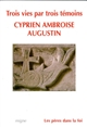 3 vies, Cyprien, Ambroise, Augustin par témoins