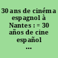 30 ans de cinéma espagnol à Nantes : = 30 años de cine español en Nantes : 1990-2020