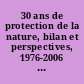 30 ans de protection de la nature, bilan et perspectives, 1976-2006 : actes des Journées anniversaire de la loi du 10 juillet 1976 sur la protection de la nature