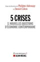5 crises : 11 nouvelles questions d'économie contemporaine