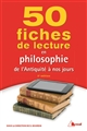 50 fiches de lecture en philosophie : de l'Antiquité à nos jours