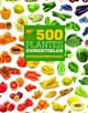 500 plantes comestibles : histoire, botanique, alimentation