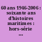 60 ans 1946-2006 : soixante ans d'histoires maritimes : hors-série Le Marin