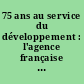 75 ans au service du développement : l'agence française de développement des origines à nos jours