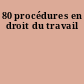 80 procédures en droit du travail