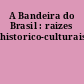 A Bandeira do Brasil : raizes historico-culturais