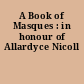 A Book of Masques : in honour of Allardyce Nicoll