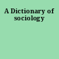 A Dictionary of sociology