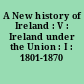 A New history of Ireland : V : Ireland under the Union : I : 1801-1870