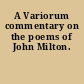 A Variorum commentary on the poems of John Milton.
