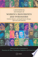 A biographical dictionary of women's movements and feminisms : Central, Eastern, and South Eastern Europe, 19th and 20th centuries