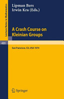 A crash course on Kleinian groups : lectures given at a special session at the January 1974 meeting of the American Mathematical Society at San Francisco
