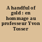A handful of gold : en hommage au professeur Yvon Tosser