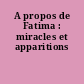 A propos de Fatima : miracles et apparitions