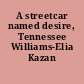 A streetcar named desire, Tennessee Williams-Elia Kazan