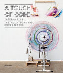 A touch of code : interactive installations and experiences