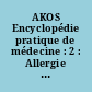 AKOS Encyclopédie pratique de médecine : 2 : Allergie - Cancérologie