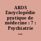 AKOS Encyclopédie pratique de médecine : 7 : Psychiatrie - Santé publique - Stomatologie