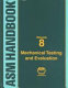 ASM Handbook : Volume 8 : Mechanical testing and evaluation