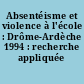 Absentéisme et violence à l'école : Drôme-Ardèche 1994 : recherche appliquée