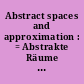 Abstract spaces and approximation : = Abstrakte Räume und Approximation : proceedings of the conference held at the Mathematical research institute at Oberwolfach, Black Forest, July 18-27, 1968