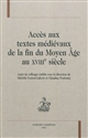 Accès aux textes médiévaux de la fin du Moyen Age au XVIIIe siècle : actes de colloque