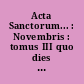 Acta Sanctorum... : Novembris : tomus III quo dies quintus, sextus, septimus et octavus continentur