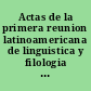 Actas de la primera reunion latinoamericana de linguistica y filologia : Vina del Mar (Chile) enero de 1964