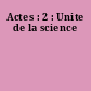 Actes : 2 : Unite de la science