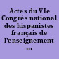 Actes du VIe Congrès national des hispanistes français de l'enseignement supérieur : samedi 14, dimanche 15 et lundi 16 mars 1970