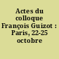 Actes du colloque François Guizot : Paris, 22-25 octobre 1974