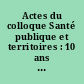 Actes du colloque Santé publique et territoires : 10 ans de décentralisation, Rennes, Ecole nationale de la santé publique 25-26 janvier 1995