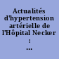 Actualités d'hypertension artérielle de l'Hôpital Necker : pharmacologie et thérapeutique
