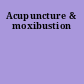 Acupuncture & moxibustion
