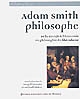 Adam Smith philosophe : de la morale à l'économie ou Philosophie du libéralisme