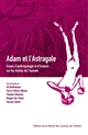 Adam et l'Astragale : essais d'anthropologie et d'histoire sur les limites de l'humain