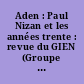 Aden : Paul Nizan et les années trente : revue du GIEN (Groupe interdisciplinaire d'études nizaniennes)