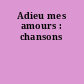 Adieu mes amours : chansons
