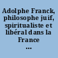 Adolphe Franck, philosophe juif, spiritualiste et libéral dans la France du XIXe siècle