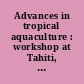 Advances in tropical aquaculture : workshop at Tahiti, French Polynesia, February 20-March 4, 1989