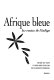Afrique bleue : les routes de l'indigo : [exposition, Clermont-Ferrand, Musée du tapis et des textiles, du 18 novembre 2000 au 4 mars 2001]