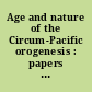Age and nature of the Circum-Pacific orogenesis : papers presented at the eleventh Pacific Science Congress, Tokyo, August, 1966