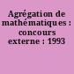 Agrégation de mathématiques : concours externe : 1993