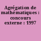 Agrégation de mathématiques : concours externe : 1997